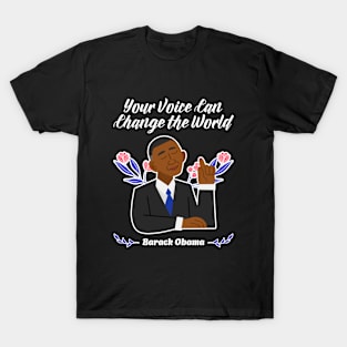 ❤️ Your Voice Can Change the World, Flowers, Barack Obama T-Shirt